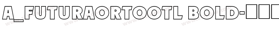 a_FuturaOrtoOtl Bold字体转换